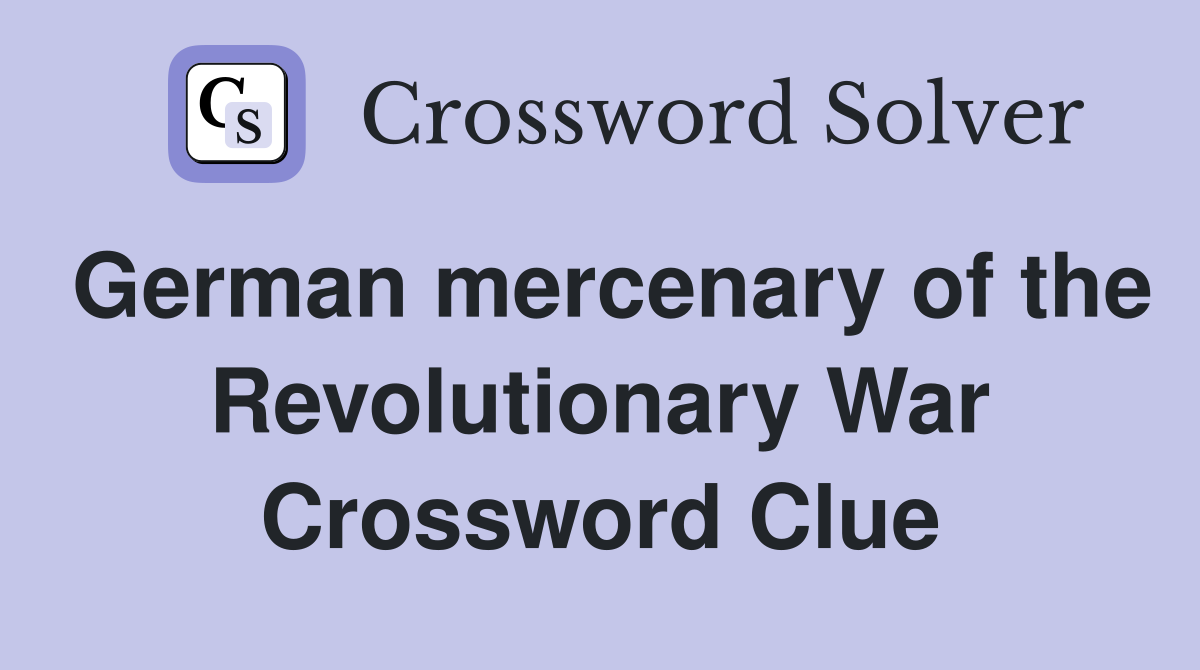 German mercenary of the Revolutionary War Crossword Clue Answers